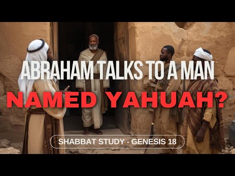 Abraham Talks To A 'Man' Named YAHUAH? | Genesis 18 | Shabbat Meeting