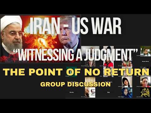 Iran - US, Israeli War | Witnessing A Judgment | The Point of No Return | Group Discussion